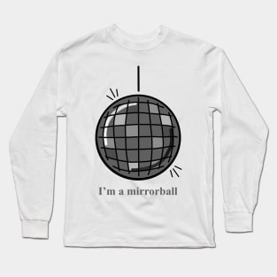 I’m A Mirrorball Long Sleeve T-Shirt